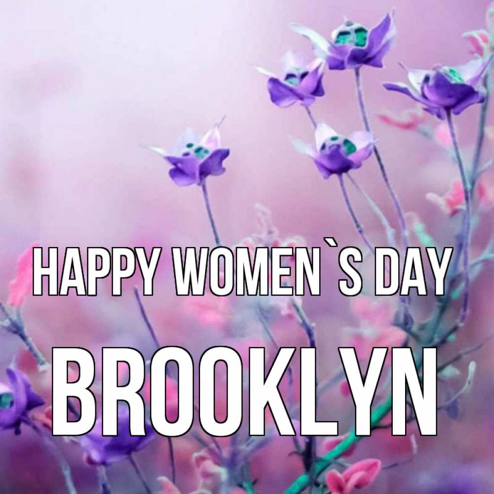 Greetings card с именем, Brooklyn happy women`s day международный женский день 2 Greetings with text for free download 